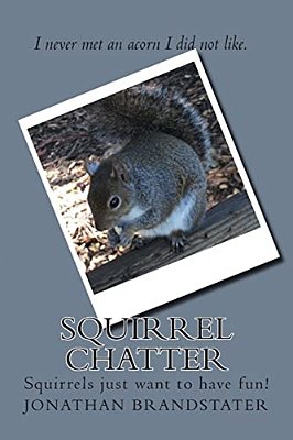 Squirrel Chatter: Squirrels Just Want To Have Fun!-..
