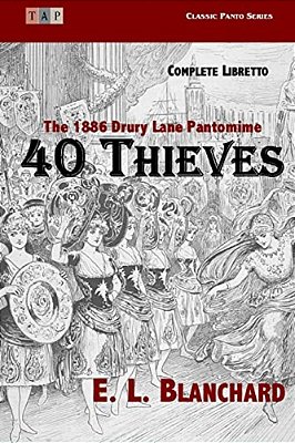 40 Thieves: The 1886 Drury Lane Pantomime: Complete Libretto-..