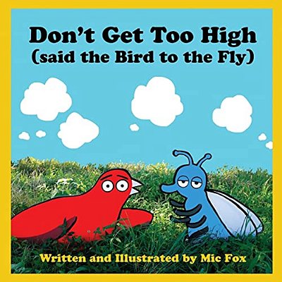 Don't Get Too High (Said The Bird To The Fly)-..