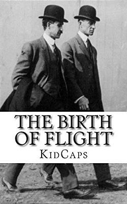 The Birth Of Flight: A History Of The Wright Brothers Just For Kids!-..