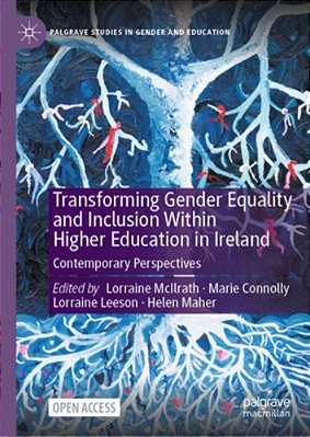 Transforming Gender Equality And Inclusion Within Higher Education In Ireland: Contemporary Perspectives-..