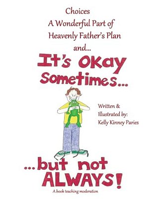 It's Okay Sometimes... But Not Always!: Learning About Moderation For Lds Children-..