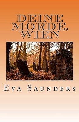 Deine Morde, Wien: Kriminalfaelle Aus Den Jahren 1805 Bis 1988-..