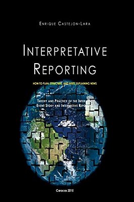 Interpretative Reporting: How To Plan, Structure, And Write Explaining News-..