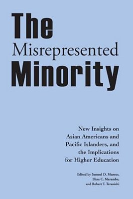 The Misrepresented Minority: New Insights On Asian Americans And Pacific Islanders, And The Implications For Higher Education-..