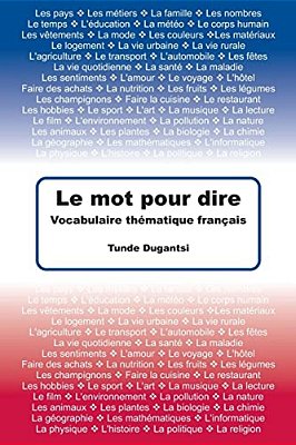 Le Mot Pour Dire: Vocabulaire Thématique Français-..