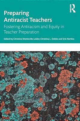 Preparing Antiracist Teachers: Fostering Antiracism And Equity In Teacher Preparation-..