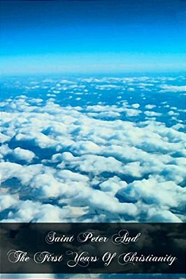 Saint Peter And The First Years Of Christianity-..