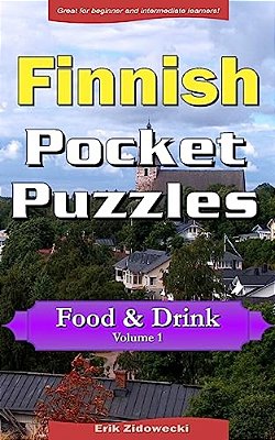 Finnish Pocket Puzzles - Food & Drink - Volume 1: A Collection Of Puzzles And Quizzes To Aid Your Language Learning-..