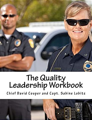 The Quality Leadership Workbook: Leadership And Improvement Methods For Police-..