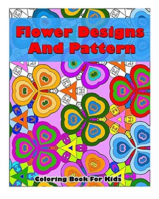 Flower Designs And Pattern Coloring Book For Kids: Flower Beautiful Designs And Pattern, Coloring Book For Kids-..