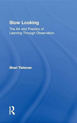 Slow Looking: The Art And Practice Of Learning Through Observation-..