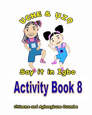 Uche And Uzo Say It In Igbo Activity Book 8-..