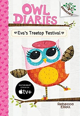 Eva's Treetop Festival: A Branches Book (Owl Diaries #1): Volume 1-..