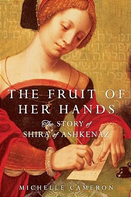 The Fruit Of Her Hands: The Story Of Shira Of Ashkenaz-..