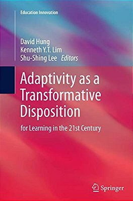 Adaptivity As A Transformative Disposition: For Learning In The 21St Century-..