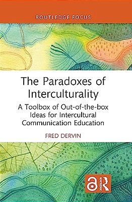 The Paradoxes Of Interculturality: A Toolbox Of Out-Of-the-box Ideas For Intercultural Communication Education-..