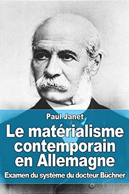 Le Matérialisme Contemporain En Allemagne: Examen Du Système Du Docteur Büchner-..