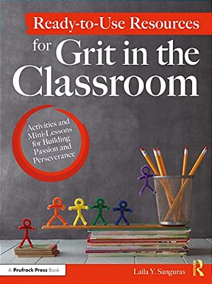 Ready-To-use Resources For Grit In The Classroom: Activities And Mini-Lessons For Building Passion And Perseverance-..