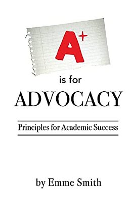 A Is For Advocacy: Principles For Academic Success-..