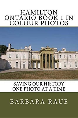 Hamilton Ontario Book 1 In Colour Photos: Saving Our History One Photo At A Time-..