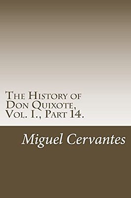 The History Of Don Quixote, Vol. I., Part 14. -..