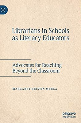 Librarians In Schools As Literacy Educators: Advocates For Reaching Beyond The Classroom-..