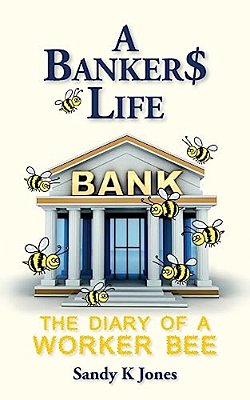 A Banker$ Life: The Diary Of A Worker Bee-..
