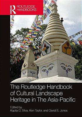 The Routledge Handbook Of Cultural Landscape Heritage In The Asia-Pacific-..