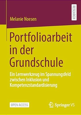 Portfolioarbeit In Der Grundschule: Ein Lernwerkzeug Im Spannungsfeld Zwischen Inklusion Und Kompetenzstandardisierung-..
