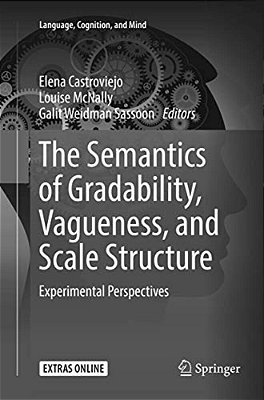 The Semantics Of Gradability, Vagueness, And Scale Structure: Experimental Perspectives-..