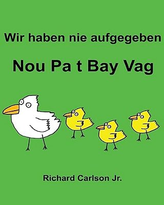 Wir Haben Nie Aufgegeben Nou Pa T Bay Vag: Ein Bilderbuch Für Kinder Deutsch-Haitianisch (Zweisprachige Ausgabe)-..