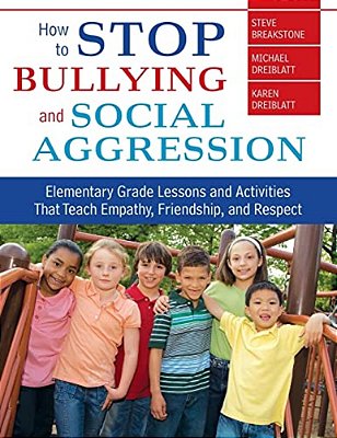 How To Stop Bullying And Social Aggression: Elementary Grade Lessons And Activities That Teach Empathy, Friendship, And Respect-..