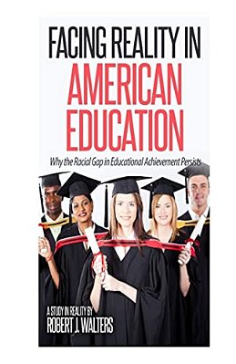 Facing Reality In American Education: Why The Racial Gap In Educational Achievement Persists-..