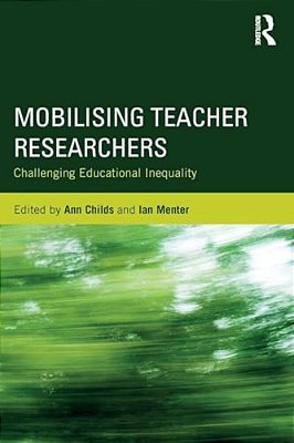 Mobilising Teacher Researchers: Challenging Educational Inequality-..