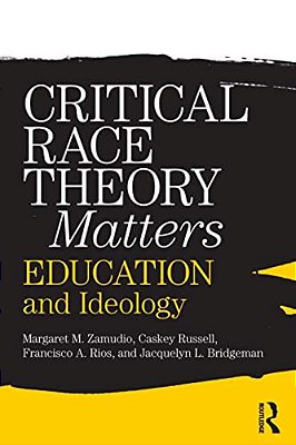 Critical Race Theory Matters: Education And Ideology-..