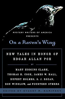 On A Raven's Wing: New Tales In Honor Of Edgar Allan Poe By Mary Higgins Clark, Thomas H. Cook, James W. Hall, Rupert Holmes, S. J. Rozan, Don Winslow-..