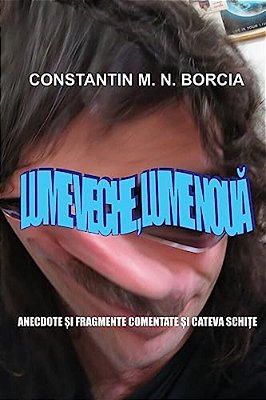 Lume Veche, Lume Noua: Anecdote Si Fragmente Comentate Si Cateva Schite-..