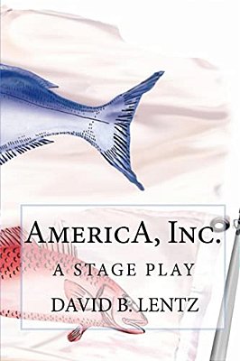 America, Inc.: A Stage Play-..