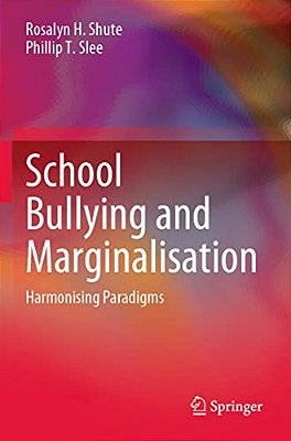School Bullying And Marginalisation: Harmonising Paradigms-..