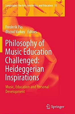 Philosophy Of Music Education Challenged: Heideggerian Inspirations: Music, Education And Personal Development-..