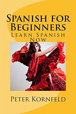 Spanish For Beginners: Fundamentals Of Grammar, Vocabulary, Pronunciation, Questions & Phrases-..