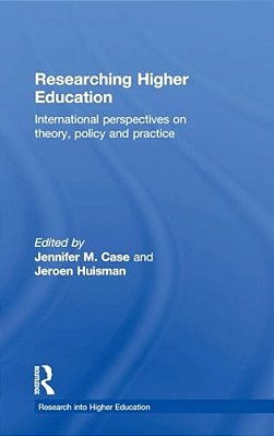 Researching Higher Education: International Perspectives On Theory, Policy And Practice-..