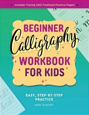 Beginner Calligraphy Workbook For Kids: Easy, Step-By-step Practice-..