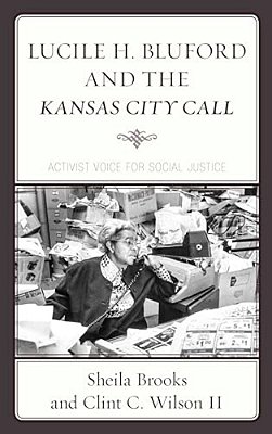 Lucile H. Bluford And The Kansas City Call: Activist Voice For Social Justice-..
