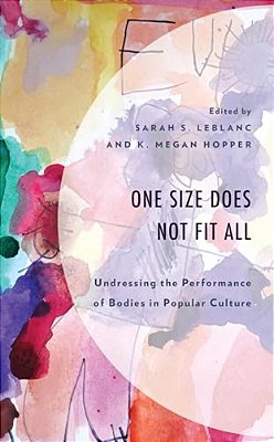 One Size Does Not Fit All: Undressing The Performance Of Bodies In Popular Culture-..