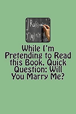 While I'm Pretending To Read This Book, Quick Question: Will You Marry Me?-..