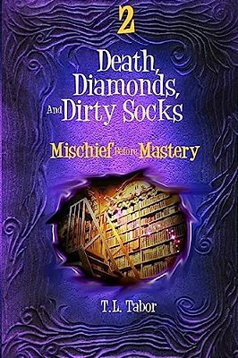 Mischief Before Mastery: Death, Diamonds, And Dirty Socks: Book Two-..