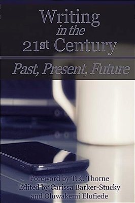 Writing In The 21St Century: Past, Present, Future-..