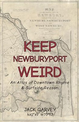 Keep Newburyport Weird: An Atlas Of Downtown Rhyme & Surfside Reason-..